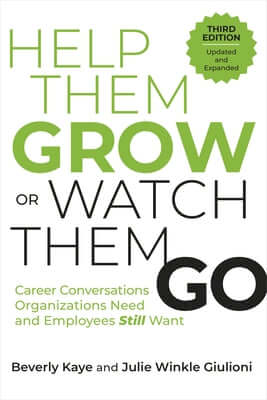 Help Them Grow or Watch Them Go, Third Edition: Career Conversations Organizations Need and Employees Still Want Paperback Berrett-Koehler Publishers