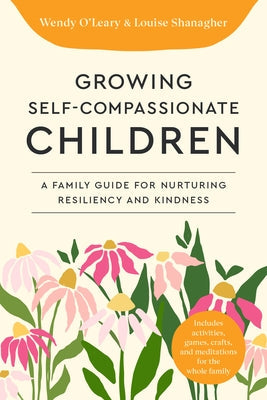 Growing Self-Compassionate Children: A Family Guide for Nurturing Resiliency and Kindness Paperback Shambhala
