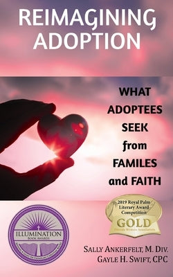 Reimagining Adoption: What Adoptees Seek from Families and Faith Paperback Gayle Swift