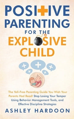 Positive Parenting for the Explosive Child Paperback Dream Books