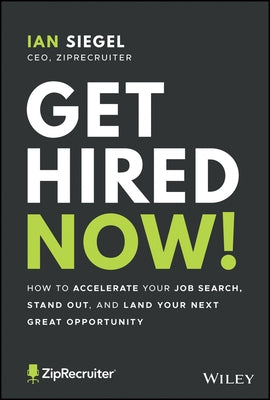 Get Hired Now!: How to Accelerate Your Job Search, Stand Out, and Land Your Next Great Opportunity Wiley