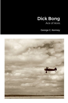 Dick Bong: Ace of Aces Paperback Lulu.com