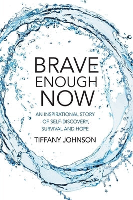Brave Enough Now: An inspirational story of self-discovery, survival and hope. Paperback Tiffany Johnson