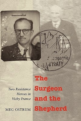 The Surgeon and the Shepherd: Two Resistance Heroes in Vichy France Paperback University of Nebraska Press