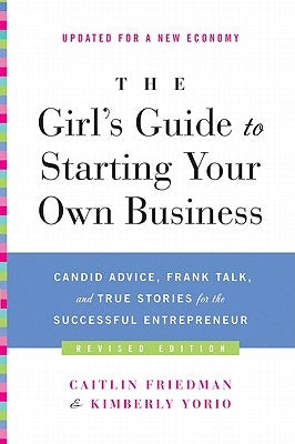 The Girl's Guide to Starting Your Own Business: Candid Advice, Frank Talk, and True Stories for the Successful Entrepreneur Paperback Harper Business