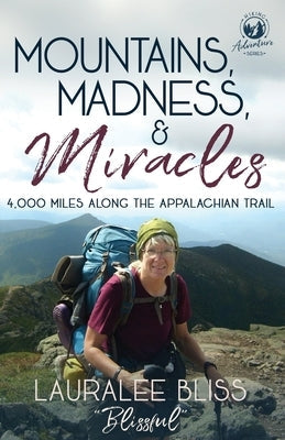 Mountains, Madness, & Miracles: 4,000 Miles Along the Appalachian Trail Paperback Whitefire Publishing