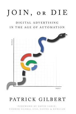 Join or Die: Digital Advertising in the Age of Automation Paperback Mill City Press, Inc
