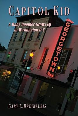 Capitol Kid: A Baby Boomer Grows Up in Washington, D.C. Paperback Neely Worldwide Publishing