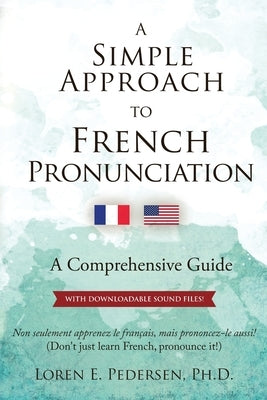 A Simple Approach to French Pronunciation: A Comprehensive Guide Paperback Loren E Pedersen, PhD