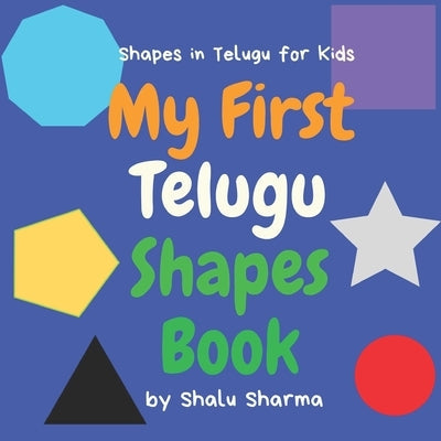 My First Telugu Shapes Book. Shapes in Telugu for Kids: Shapes in Telugu for Bilingual Babies, Toddlers and Beginners. Learn Telugu in English. A Pict Paperback Independently Published