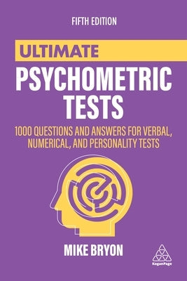 Ultimate Psychometric Tests: 1000 Questions and Answers for Verbal, Numerical, and Personality Tests Paperback Kogan Page