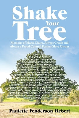 Shake Your Tree: Memoirs of Marie Claire, Always Creole and Always a Proud Colored Former Slave Owner Paperback iUniverse