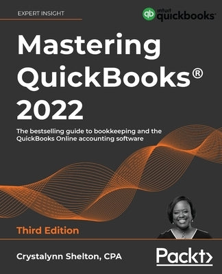 Mastering QuickBooks(R) 2022 - Third Edition: The bestselling guide to bookkeeping and the QuickBooks Online accounting software Paperback Packt Publishing