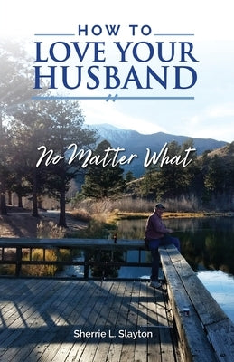 How to Love Your Husband: No Matter What Paperback Trilogy Christian Publishing