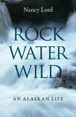 Rock, Water, Wild: An Alaskan Life Paperback Bison