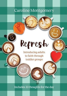 Refresh: Introducing adults to faith through toddler groups Paperback Brf