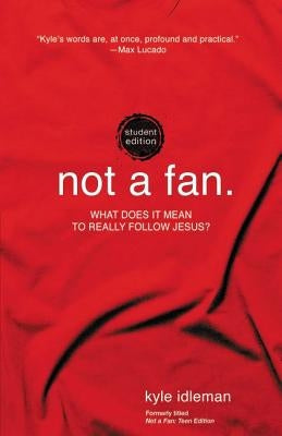 Not a Fan Student Edition: What Does It Mean to Really Follow Jesus? Paperback Zonderkidz
