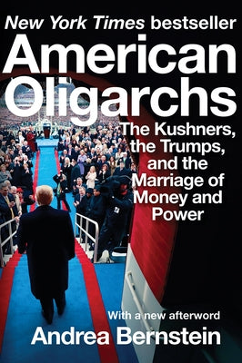 American Oligarchs: The Kushners, the Trumps, and the Marriage of Money and Power Paperback W. W. Norton & Company