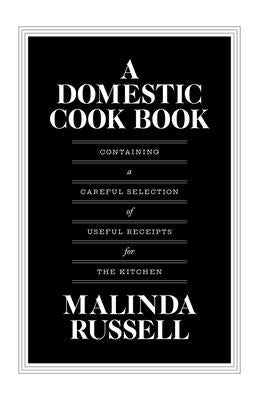 A Domestic Cook Book: Containing a Careful Selection of Useful Receipts for the Kitchen by Russell, Malinda