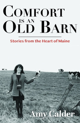 Comfort Is an Old Barn: Stories from the Heart of Maine Paperback Islandport Press