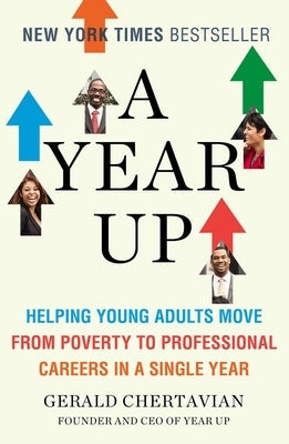 A Year Up: Helping Young Adults Move from Poverty to Professional Careers in a Single Year Paperback Plume Books