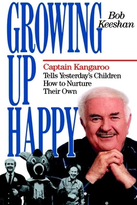 Growing Up Happy: Captain Kangaroo Tells Yesterday's Children How to Nuture Their Own Paperback Doubleday Books