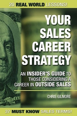 Your Sales Career Strategy: An Insider's Guide To Those Considering a Career in Outside Sales Paperback Booksurge Publishing