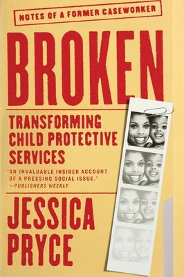 Broken: Transforming Child Protective Services--Notes of a Former Caseworker Paperback Amistad Press