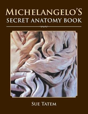Michelangelo's Secret Anatomy Book Paperback Xlibris Us