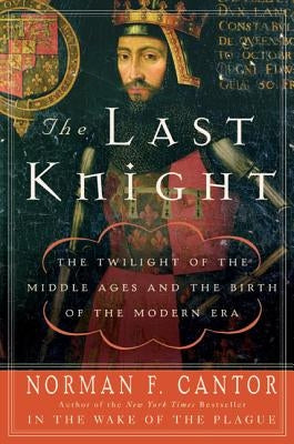The Last Knight: The Twilight of the Middle Ages and the Birth of the Modern Era Paperback Harper Perennial