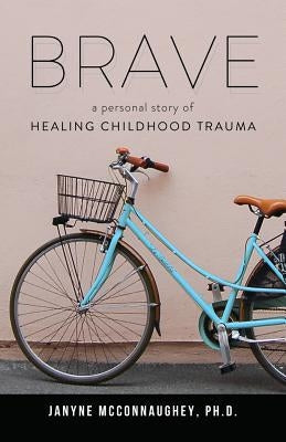 Brave: A Personal Story of Healing Childhood Trauma Paperback Cladach Publishing