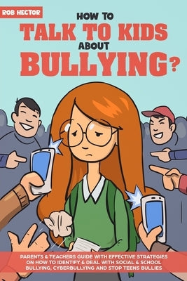 How To Talk To KIDS About Bullying: Parents & teachers guide with effective strategies on how to identify & deal with social & school bullying, cyberb Paperback Independently Published