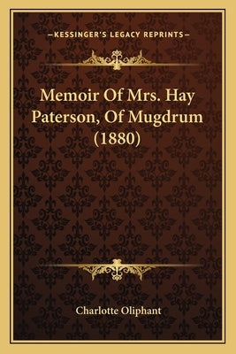 Memoir Of Mrs. Hay Paterson, Of Mugdrum (1880) Paperback Kessinger Publishing