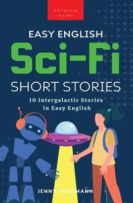 Easy English Sci-Fi Short Stories: 10 Intergalactic Stories in Easy English Paperback Bellanova Books