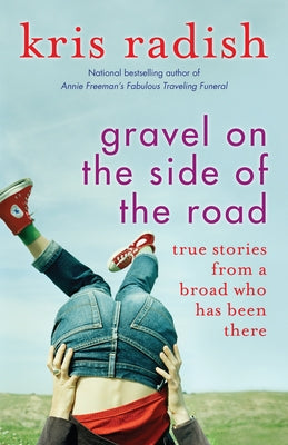 Gravel on the Side of the Road: True Stories from a Broad Who Has Been There Paperback Sparkpress