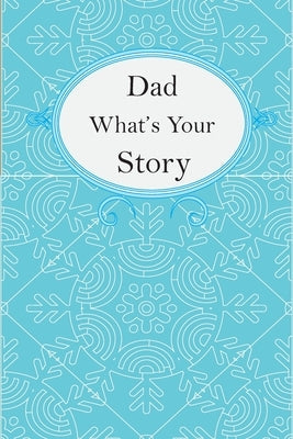 Dad What's Your Story: Dad's Fill In And Give Back Guided Questions Journal Paperback Independently Published