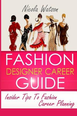 Fashion Designer Career Guide: Insider Tips To Fashion Career Planning Paperback Createspace Independent Publishing Platform