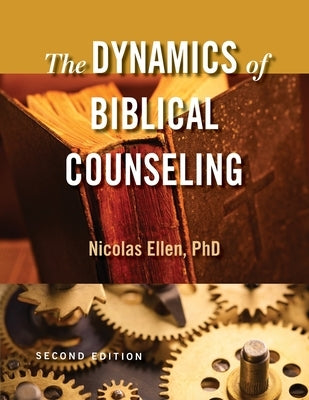 The Dynamics of Biblical Counseling by Ellen, Nicolas Andre