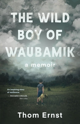 The Wild Boy of Waubamik: A Memoir Paperback Dundurn Press