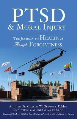 PTSD & Moral Injury: The Journey to Healing Through Forgiveness Paperback Xulon Press