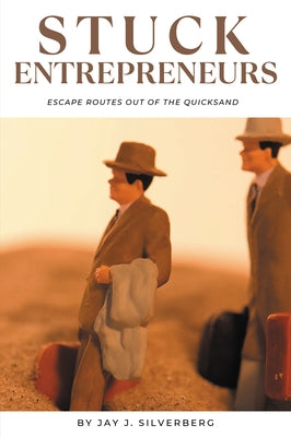 Stuck Entrepreneurs: Escape Routes Out of the Quicksand Paperback Business Expert Press