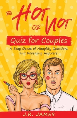 The Hot or Not Quiz for Couples: A Sexy Game of Naughty Questions and Revealing Answers Paperback Love & Desire Press