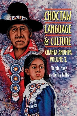 Choctaw Language and Culture: Chahta Anumpa, Volume 2volume 2 Paperback University of Oklahoma Press