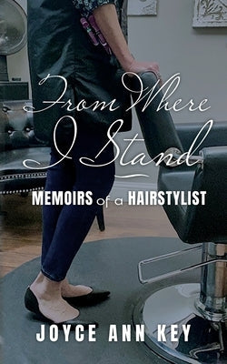 From Where I Stand: Memoirs of a Hairstylist Paperback Palmetto Publishing