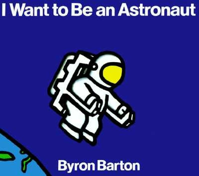 I Want to Be an Astronaut by Barton, Byron
