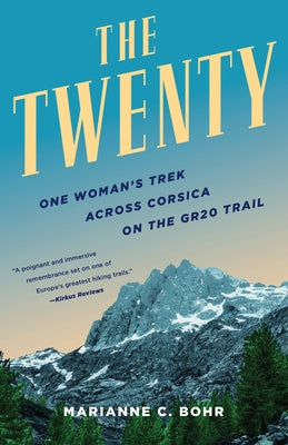 The Twenty: One Woman's Trek Across Corsica on the Gr20 Trail Paperback She Writes Press