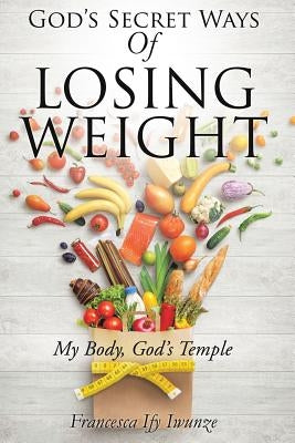 God's Secret Ways Of Losing Weight by Iwunze, Francesca Ify