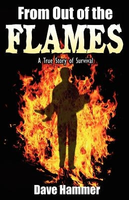 From Out of the Flames: A True Story of Survival Paperback Word Alive Press