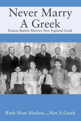 Never Marry A Greek: Kansas Baptist Marries New England Greek Paperback Outskirts Press