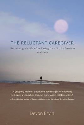 The Reluctant Caregiver: Reclaiming My Life After Caring for a Stroke Survivor - A Memoir Paperback Highpoint Life